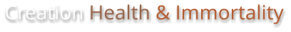 Creation Health & Immortality
